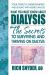 What You Must Know about Dialysis : Ten Secrets to Surviving and Thriving on Dialysis What You Must Know about Dialysis : Ten Secrets to Surviving and Thriving on Dialysis