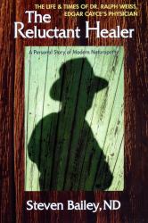 The Reluctant Healer : The Life and Times of Edgar Cayce's Physician