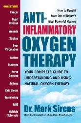 Anti-Inflammatory Oxygen Therapy : Your Complete Guide to Understanding and Using Natural Oxygen Therapy