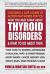 What You Must Know about Thyroid Disorders and What to Do about Them : Your Guide to Treating Autoimmune Dysfunction, Hypo- and Hyperthyroidism, Mood Swings, Cancer, Memory Loss, Weight Issues, Heart Problems and More