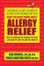 What You Must Know about Allergy Relief : How to Overcome the Allergies You Have and Find the Hidden Allergies That Make You Sick