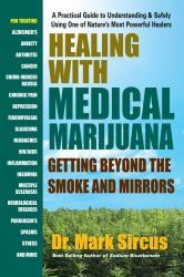Healing with Medical Marijuana : Getting Beyond the Smoke and Mirrors