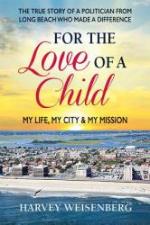 For the Love of a Child : My Life, My City, and My Mission