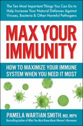 Max Your Immunity : How to Maximize Your Immune System When You Need It Most