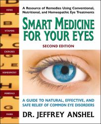 Smart Medicine for Your Eyes : A Guide to Natural, Effective, and Safe Relief of Common Eye Disorders