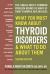 What You Must Know about Thyroid Disorders &  What to Do about Them : The\Single Most Common Problem Behind So Many of Today's Harmful Health Issues