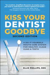 Kiss Your Dentist Goodbye : A Do-It-Yourself Mouth Care System for Healthy, Clean Gums and Teeth