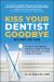 Kiss Your Dentist Goodbye : A Do-It-Yourself Mouth Care System for Healthy, Clean Gums and Teeth