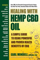 Healing with Hemp CBD Oil : A Simple Guide to Using Powerful and Proven Health Benefits of CBD