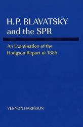 H. P. Blavatsky and the SPR : An Examination of the Hodgson Report Of 1885