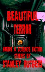 Beautiful Terror : Horror & Science Fiction Stories