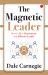 The Magnetic Leader : How to Be a Charismatic and Effective Leader