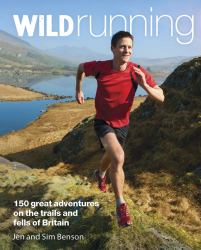Wild Running : 150 Great Adventures on the Trails and Fells of Britain