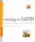 Writing to God : 40 Days of Praying with My Pen