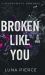 Broken Like You : A Romantic Suspense