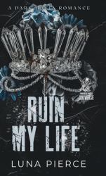 Ruin My Life : A Dark Mafia Reverse Harem Romance