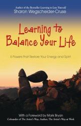 Learning to Balance Your Life : 6 Powers That Restore Your Energy and Spirit