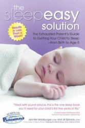 The Sleepeasy Solution : The Exhausted Parent's Guide to Getting Your Child to Sleep from Birth to Age 5