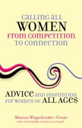 Calling All Women - From Competition to Connection : Advice and Inspiration for Women of All Ages