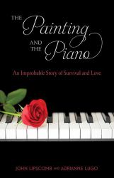 The Painting and Piano : An Improbable Story of Survival and Love