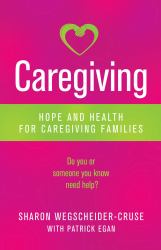 Caregiving : Hope and Health for Caregiving Families