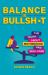 Balance Is Bullsh*t : The Truth about Motherhood and Self-Care