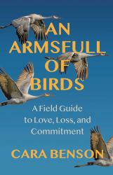 An Armsfull of Birds : A Personal Field Guide to Love, Loss, and Commitment