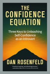 The Confidence Equation : Three Keys to Unleashing Self-Confidence As an Introvert