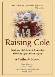 Raising Cole : Developing Life's Greatest Relationship, Embracing Life's Greatest Tragedy: a Father's Story