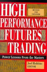 High Performance Futures Trading : Power Lessons from the Masters