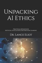 Unpacking AI Ethics : Practical Advances in Artificial Intelligence and Machine Learning