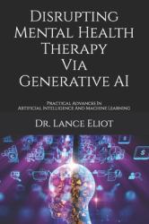 Disrupting Mental Health Therapy Via Generative AI : Practical Advances in Artificial Intelligence and Machine Learning