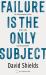 Failure Is the Only Subject : On Documentary Film and a Life Coming Undone