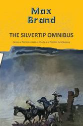 The Silvertip Omnibus: the Stolen Stallion, Silvertip and the Man from Mustang