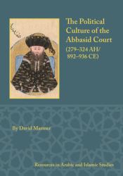The Political Culture of the Abbasid Court, 279-324 A. H.