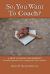 SO, YOU WANT to COACH? A how to book for parents Essential information for coaching grade school Children