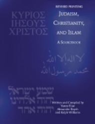 Judaism, Christianity, and Islam : A Sourcebook