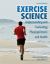 Exercise Science : Understanding and Evaluating Physical Fitness and Health