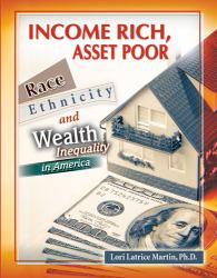 Income Rich, Asset Poor : Race, Ethnicity, and Wealth Inequality in America