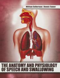 The Anatomy and Physiology of Speech and Swallowing