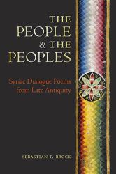 The People & the Peoples : Syriac Dialogue Poems from Late Antiquity