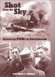 Shot from the Sky : American POWs in Switzerland