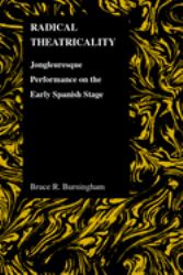 Radical Theatricality : Jongleuresque Performance on the Early Spanish Stage