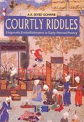 Courtly Riddles : Enigmatic Embellishments in Early Persian Poetry