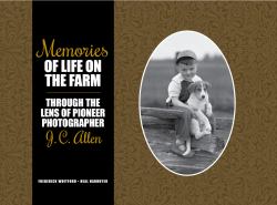 Memories of Life on the Farm : Through the Lens of Pioneer Photographer J. C. Allen