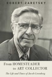 From Homesteader to Art Collector : The Life and Times of Jacob Greenberg