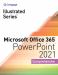 Illustrated SeriesÂ Collection, MicrosoftÂ Office 365Â and PowerPointÂ 2021 Comprehensive