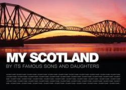 My Scotland : By Its Famous Sons and Daug