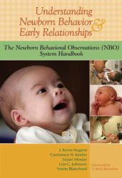 Understanding Newborn Behavior & Early Relationships : The Newborn Behavioral Observations (NBO) System Handbook
