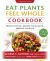 Eat Plants Feel Whole Cookbook : Prevent Disease, Restore Your Health, Energize Your Life